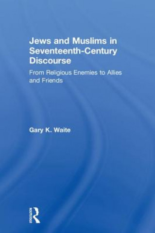 Könyv Jews and Muslims in Seventeenth-Century Discourse Waite