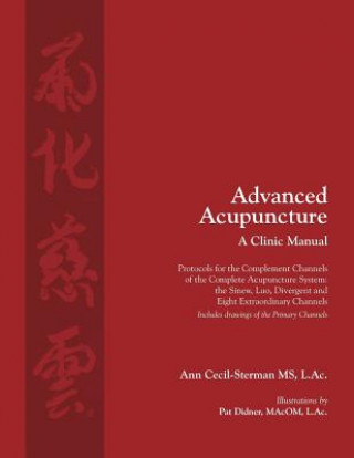 Kniha Advanced Acupuncture, A Clinic Manual Ann Cecil-Sterman