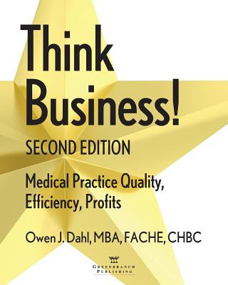 Knjiga Think Business! Medical Practice Quality, Efficiency, Profits, 2nd Edition OWEN J DAHL