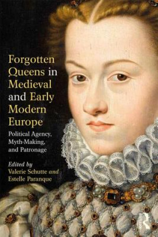 Könyv Forgotten Queens in Medieval and Early Modern Europe Valerie Schutte