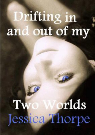 Kniha Drifting in and out of my Two Worlds JESSICA THORPE