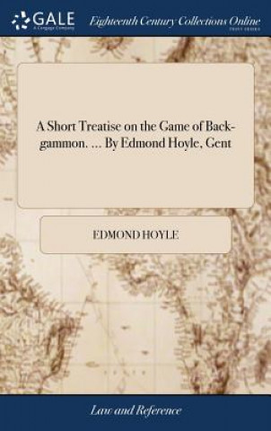 Kniha Short Treatise on the Game of Back-Gammon. ... by Edmond Hoyle, Gent EDMOND HOYLE