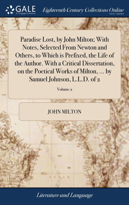 Knjiga Paradise Lost, by John Milton; With Notes, Selected From Newton and Others, to Which is Prefixed, the Life of the Author. With a Critical Dissertation John Milton