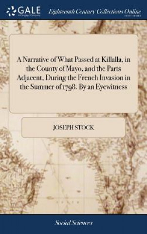 Carte Narrative of What Passed at Killalla, in the County of Mayo, and the Parts Adjacent, During the French Invasion in the Summer of 1798. By an Eyewitnes JOSEPH STOCK