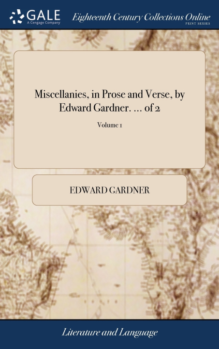 Kniha Miscellanies, in Prose and Verse, by Edward Gardner. ... of 2; Volume 1 EDWARD GARDNER