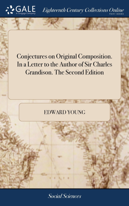 Knjiga Conjectures on Original Composition. In a Letter to the Author of Sir Charles Grandison. The Second Edition EDWARD YOUNG