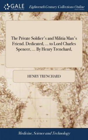 Książka Private Soldier's and Militia Man's Friend. Dedicated, ... to Lord Charles Spencer, ... By Henry Trenchard, HENRY TRENCHARD