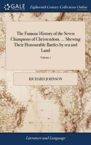 Książka Famous History of the Seven Champions of Christendom. ... Shewing Their Honourable Battles by Sea and Land Richard Johnson