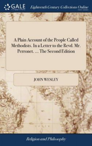 Kniha Plain Account of the People Called Methodists. in a Letter to the Revd. Mr. Perronet. ... the Second Edition JOHN WESLEY