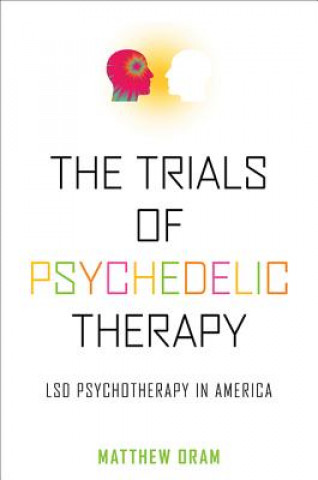 Kniha Trials of Psychedelic Therapy Matthew Oram