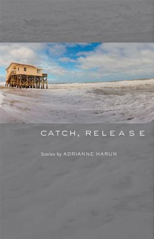 Knjiga Catch, Release Adrianne Harun