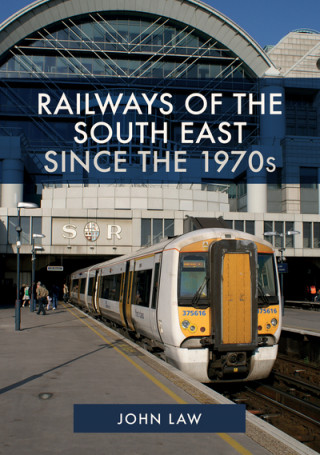 Carte Railways of the South East Since the 1970s John Law