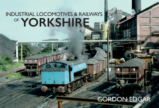 Könyv Industrial Locomotives & Railways of Yorkshire Gordon Edgar