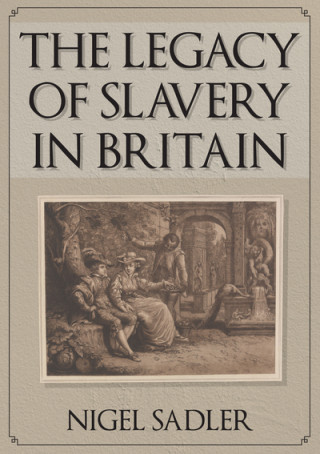 Knjiga Legacy of Slavery in Britain Nigel Sadler