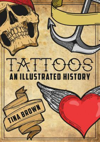 Knjiga Tattoos: An Illustrated History Tina Brown