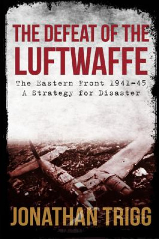 Kniha Defeat of the Luftwaffe Jonathan Trigg