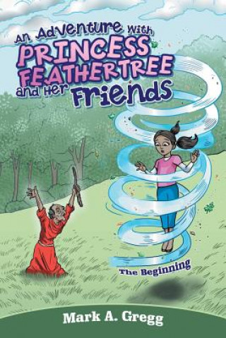 Książka Adventure with Princess Feathertree and Her Friends MARK A. GREGG