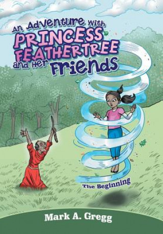 Książka Adventure with Princess Feathertree and Her Friends MARK A. GREGG