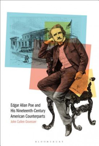 Knjiga Edgar Allan Poe and His Nineteenth-Century American Counterparts John Cullen Gruesser