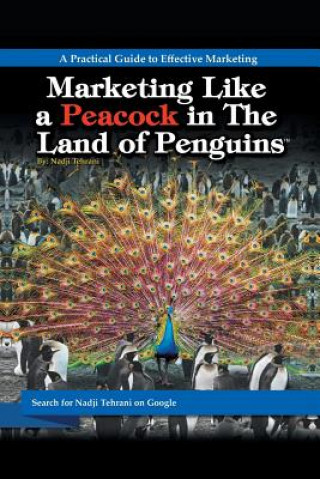 Kniha Marketing Like a Peacock in the Land of Penguins Nadji Tehrani