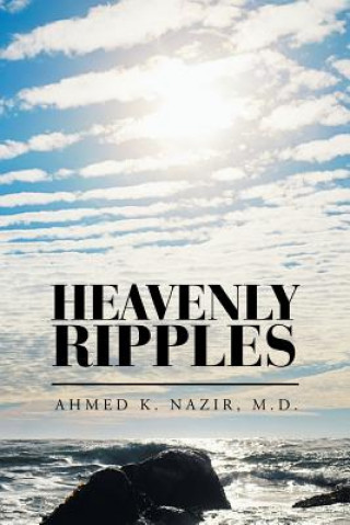 Könyv Heavenly Ripples AHMED K. NAZIR MD