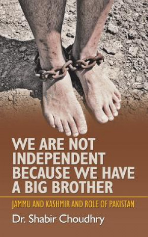 Carte We Are Not Independent Because We Have a Big Brother DR. SHABIR CHOUDHRY