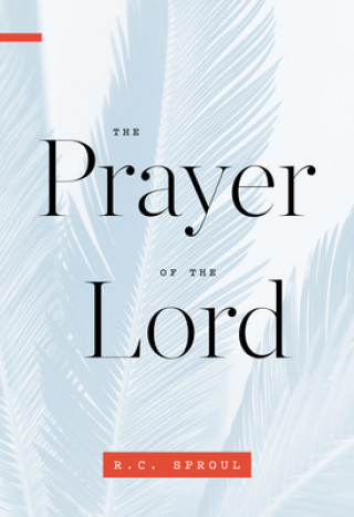 Kniha Prayer Of The Lord, The R.C. SPROUL