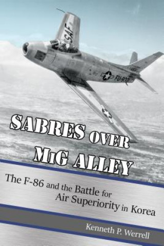 Книга Sabres over MiG Alley Kenneth P. Werrell