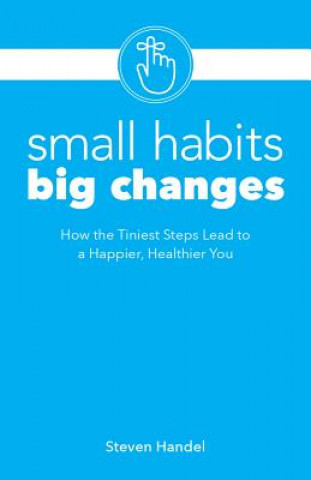 Knjiga Small Habits, Big Changes Steven Handel