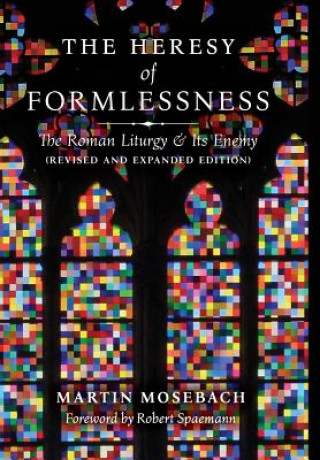 Könyv Heresy of Formlessness MARTIN MOSEBACH