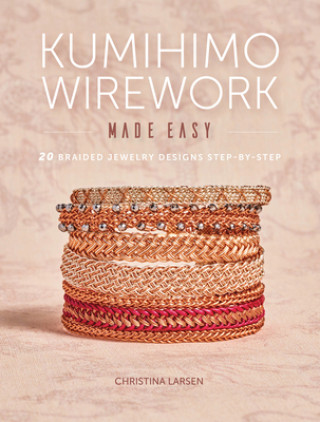 Kniha Kumihimo Wirework Made Easy C. Larsen