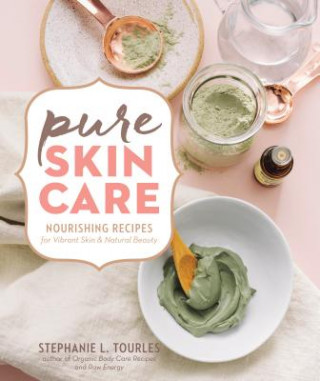 Книга Pure Skin Care: Nourishing Recipes for Vibrant Skin & Natural Beauty Tourles