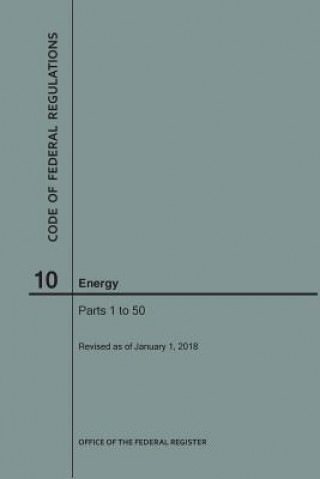 Carte Code of Federal Regulations Title 10, Energy, Parts 1-50, 2018 NARA
