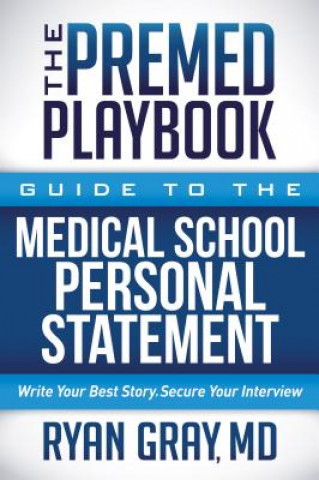 Kniha Premed Playbook: Guide to the Medical School Personal Statement RYAN GRAY