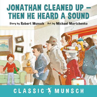 Buch Jonathan Cleaned Up ... Then He Heard a Sound Robert Munsch