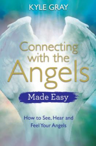 Книга Connecting with the Angels Made Easy Kyle Gray