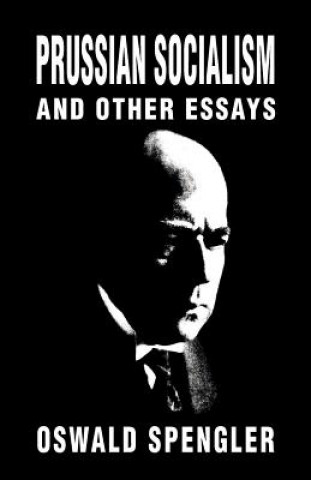 Carte Prussian Socialism and Other Essays Oswald Spengler