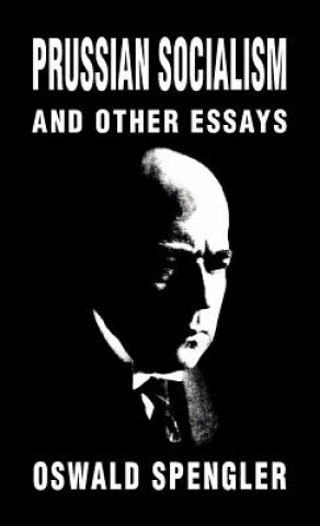 Kniha Prussian Socialism and Other Essays Oswald Spengler