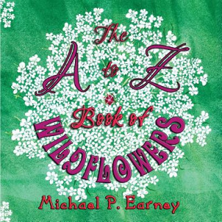 Buch A to Z Book of Wildflowers MICHAEL P EARNEY