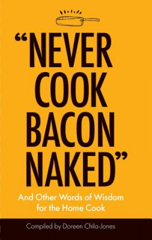 Książka "Never Cook Bacon Naked" Doreen Chila-Jones