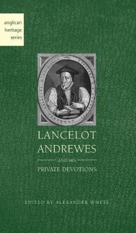 Kniha Lancelot Andrewes and His Private Devotions ALEXANDER WHYTE