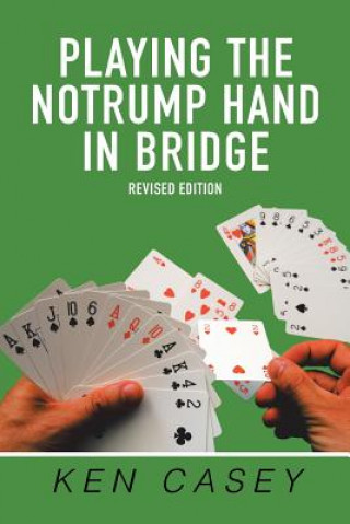 Kniha Playing the Notrump Hand in Bridge KEN CASEY