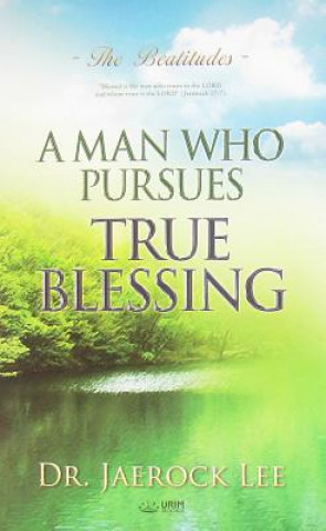 Knjiga Man Who Pursues True Blessing JAEROCK LEE