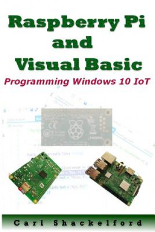 Könyv Raspberry Pi and Visual Basic: Programming Windows 10 IoT Mr Carl E Shackelford