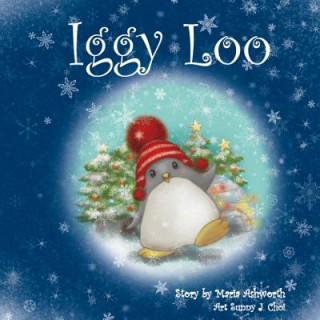 Könyv Iggy Loo: A penguin's story about unconditional love. Maria Ashworth
