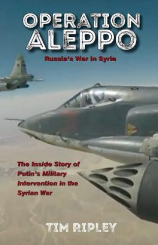 Kniha Operation Aleppo: Russia's War in Syria Tim Ripley