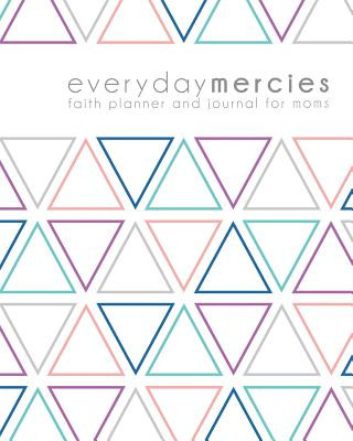 Kniha Everyday Mercies: Faith Planner and Journal for Moms Anna Kathryn Ellzey