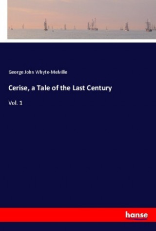 Buch Cerise, a Tale of the Last Century George John Whyte-Melville