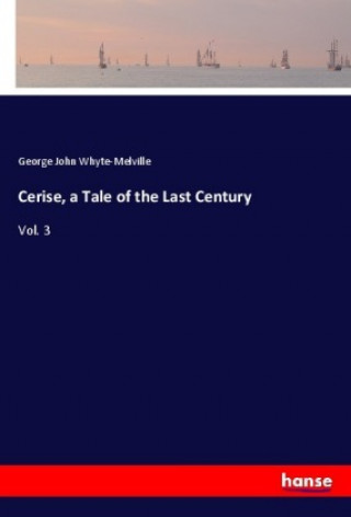 Kniha Cerise, a Tale of the Last Century George John Whyte-Melville