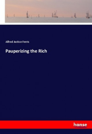 Libro Pauperizing the Rich Alfred Justice Ferris
